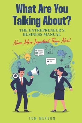 What Are You Talking About?: The Entrepreneur's Business Manual