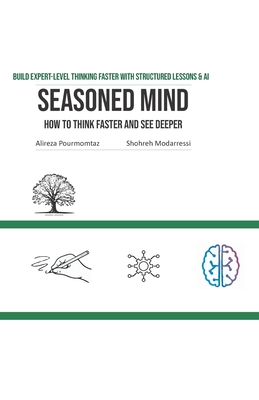 Seasoned Mind: Build Expert-Level Thinking Faster with Structured Lessons & AI