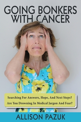 Going Bonkers with Cancer: Searching for Answers, Hope, And Next Steps?