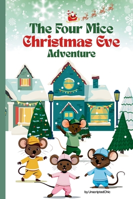 The Four Mice Christmas Eve Adventure: A Children's Story: Who Are Santa's Helpers? - A fun-filled holiday adventure with a heartwarming twist -1st Le (Large Print Edition)