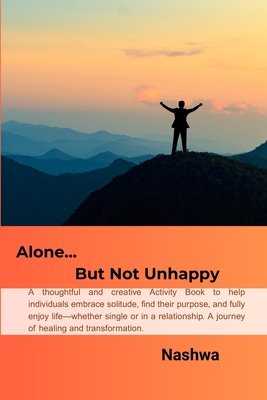 Escape Activated: Alone But Not Unhappy: A thoughtful and creative guide to help individuals embrace solitude, find their purpose, and fully enjoy lif