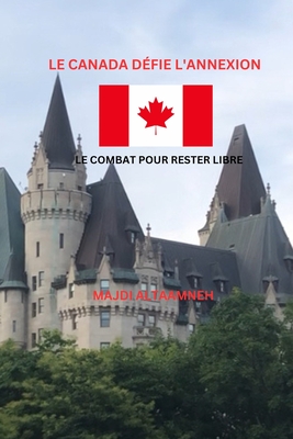 Le Canada défie l'annexion Le Combat pour rester libre