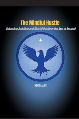 The Mindful Hustle: Balancing Ambition and Mental Health in the Age of Burnout
