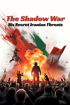 The Shadow War: Six Secret Iranian Threats