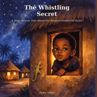 The Whistling Secret: A West African Tale About the Wisdom Inside Old Rules