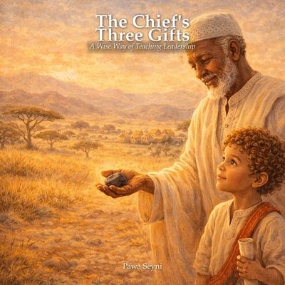 The Chief's Three Gifts: A Story About Wisdom, Strength, and Gentle Leadership