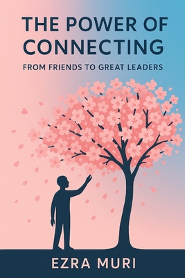 The Power of Connecting: From Friends to Great Leaders