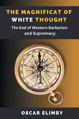 The Magnificat of White Thought: The End of Western Barbarism and Supremacy