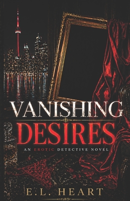 Vanishing Desires: A Dark Erotic Detective Heist Thriller