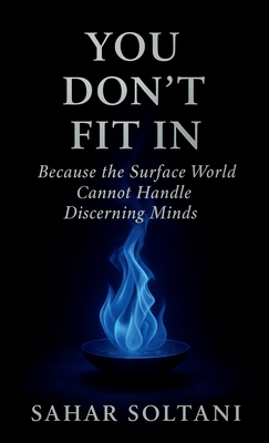 You Don't Fit in: Because the Surface World Cannot Handle Discerning Minds