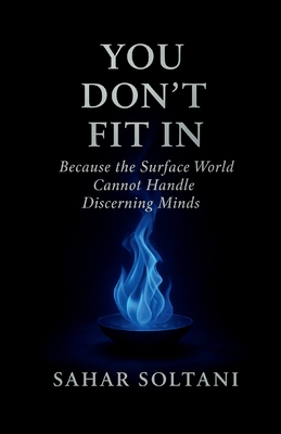 You Don't Fit in: Because the Surface World Cannot Handle Discerning Minds