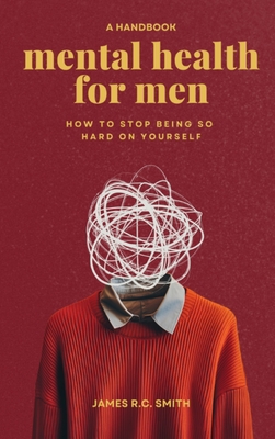 Mental Health for Men - Daily Reminders to Stop Being So Hard On Yourself (Large Print Edition)