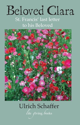 Beloved Clara: St. Francis' last letter to his Beloved