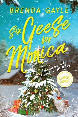 Six Geese for Monica: Seasons of Love - Winter: Large Print (Large Print Edition)