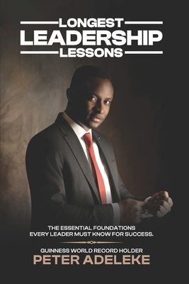 Longest Leadership Lessons: The Essential Foundations Every Leader Must Know for Success