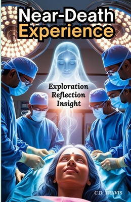 Near-Death Experience: Discover What Happens After Death, Find Peace in the Unknown, and Transform Your View of Life Through Real Near-Death Accounts