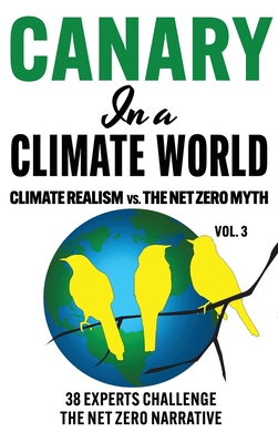 Canary in a Climate World: Climate Realism vs The Net Zero Myth