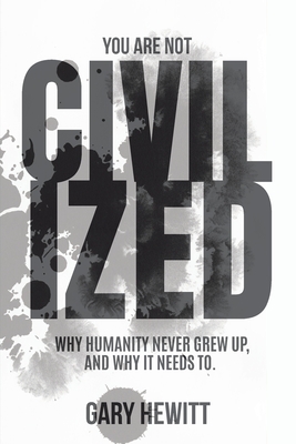 You Are Not Civilized