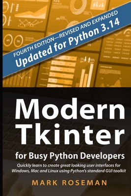 Modern Tkinter for Busy Python Developers: Quickly learn to create great looking user interfaces for Windows, Mac and Linux using Python's standard GU