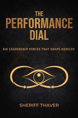 The Performance Dial: Six Leadership Forces That Shape Results
