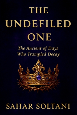 The Undefiled One: The Ancient of Days Who Trampled Decay