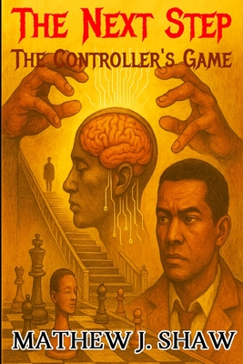The Next Step: The Controller's Game - A Psychological Thriller of Control, Free Will, and Mind Games. A Dark Psychological Crime Thriller