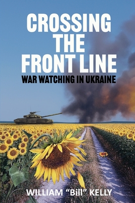 Crossing the Front Line: War Watching in Ukraine