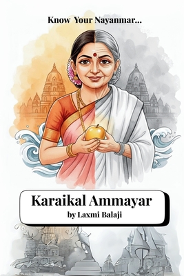 Karaikal Ammayar: A Nayanmar story A South Indian Tale of Devotion to Lord Shiva Saivism