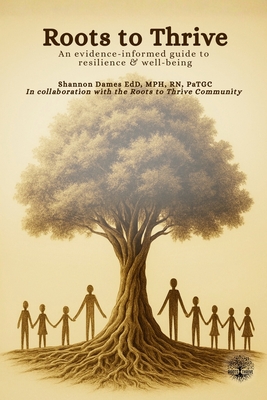 Roots to Thrive: An Evidence-Informed Guide to Resilience & Well-Being