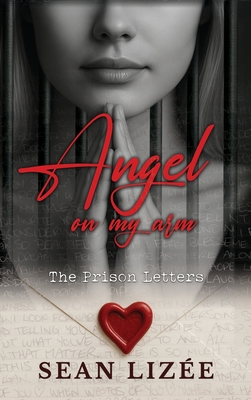 Angel On My Arm: The Prison Letters