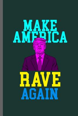 Make America rave again: American Flag USA President Donald Trump Liberty Political Trump Make Liberals Cry Again Gift Day Communism Democrat A