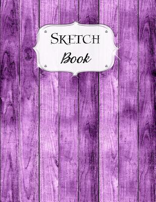 Sketch Book: Rustic Sketchbook Scetchpad for Drawing or Doodling Notebook Pad for Creative Artists #8 Purple Wood