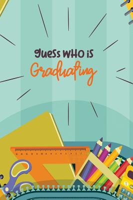 Guess Who is Graduating: 6 x 9 Wide Ruled 120 pages (60 sheets) Fashion Composition Notebook