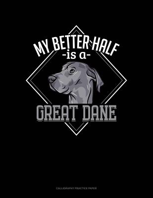 My Better Half Is A Great Dane: Calligraphy Practice Paper