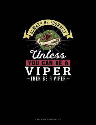 Always Be Yourself Unless You Can Be A Viper Then Be A Viper: Storyboard Notebook 16:9