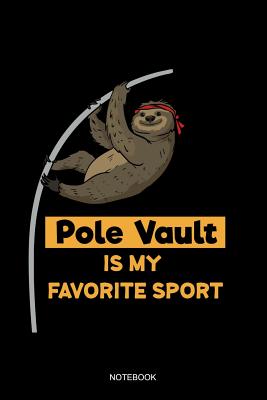 Pole Vault Is My Favorite Sport Notebook: Liniertes Notizbuch - Stabhochsprung Faultier Lustig Leichtathletik Hochsprung Stabspringer Sportler Geschen