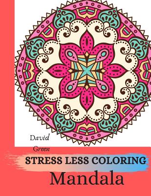 Stress Less Coloring Mandala: 100+ Coloring Pages for Peace and Relaxation