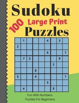 Sudoku Puzzles 100 Large Print: Fun With Numbers, Puzzles For Beginners (Large Print Edition)
