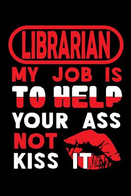 LIBRARIAN - my job is to help your ass not kiss it: Graph Paper 5x5 Notebook for People who like Humor and Sarcasm