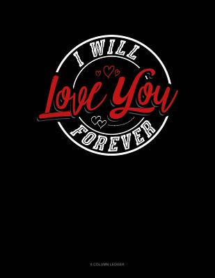 I Will Love You Forever: 8 Column Ledger