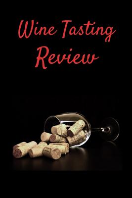 Wine Tasting Review: Your place to record your likes and dislikes of wine tasting