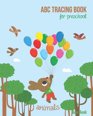 Animals ABC Tracing Book For Preschool: Coloring Animals And Letter Tracing Book for Preschoolers, Kids, Kindergarten And Toddlers. Letter Tracing Wor