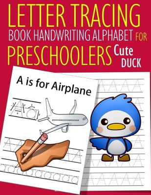 Letter Tracing Book Handwriting Alphabet for Preschoolers Cute Duck: Letter Tracing Book -Practice for Kids - Ages 3+ - Alphabet Writing Practice - Ha