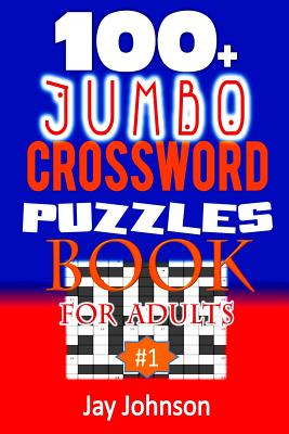 100+ Jumbo CROSSWORD PUZZLES BOOK For Adults: A Special Puzzlers' Book With Today's Contemporary Words As Crossword Puzzle Book For Adult's With Easy