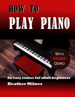 How to Play Piano: An easy course for adult beginners