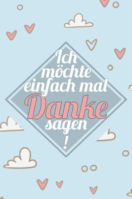 Ich möchte einfach mal Danke sagen!: Praktischer Wochenplaner für ein ganzes Jahr - 15x23cm (ca. DIN A5)