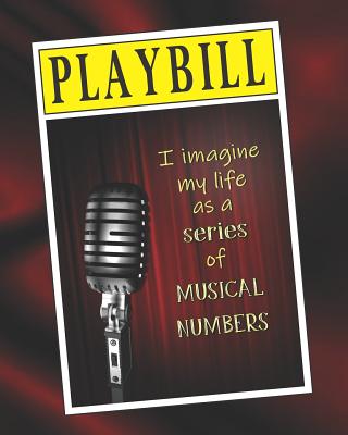 Playbill: I Imagine My Life as a Series of Musical Numbers: 8 x 10 College Ruled Softcover Notebook