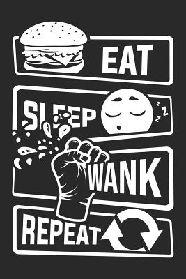 Eat Sleep Wank Repeat: Graph Paper 5x5 Notebook for People who like Humor Sarcasm