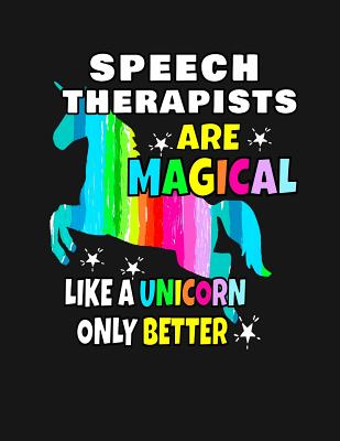 Speech Therapists Are Magical Like a Unicorn Only Better: Back To School Notebook For Speech Therapy Teachers 100 Page College Ruled Notebook Teacher