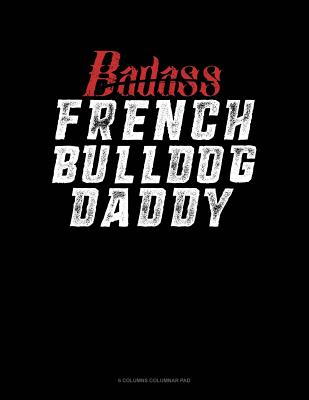Badass French Bulldog Daddy: 6 Columns Columnar Pad